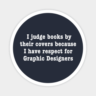I Judge Books By Their Covers Because I Have Respect For Graphic Designers Magnet